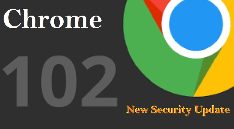 Google has released updates for its Chrome 102 Patch 32 Security Issues