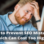 How to Prevent SEO Mistakes Which Can Cost Too High?