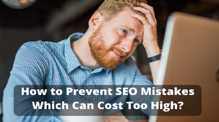 How to Prevent SEO Mistakes Which Can Cost Too High?