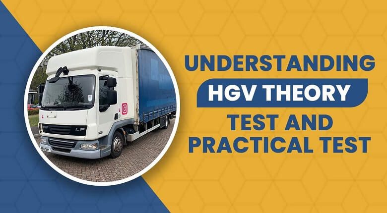 Understanding HGV Theory Test and Practical Test